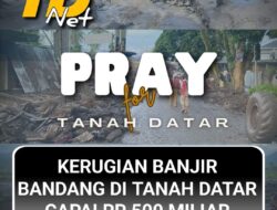 Kerugian Akibat Galodo di Tanah Datar Diperkirakan Rp. 500 Milyar