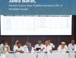 Evaluasi Tata Ruang di Jawa Barat, Mentri Nusron akan Terbitkan Sertifikat HPL di Sempadan Sungai