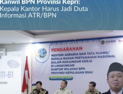 Pesan Menteri Nusron untuk Jajaran Kanwil BPN Provinsi Kepri: Kepala Kantor Harus Jadi Duta Informasi ATR/BPN