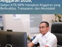 Susun RKA-K/L Pagu Anggaran 2026, Sekjen ATR/BPN Harapkan Anggaran yang Berkualitas, Transparan, dan Akuntabel