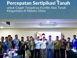 Menteri Nusron Dorong Percepatan Sertipikasi Tanah untuk Cegah Terjadinya Konflik Atas Tanah Keagamaan di Maluku Utara
