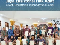 Kementerian ATR/BPN Jaga Eksistensi Hak Adat Lewat Pendaftaran Tanah Ulayat di Jambi