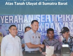 Lewat Sertipikasi, Kementerian ATR/BPN Pastikan Pengelolaan dan Kepastian Hukum Atas Tanah Ulayat di Sumatra Barat