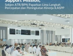 Gelar Kick Off Implementation Support Mission, Sekjen ATR/BPN Paparkan Lima Langkah Percepatan dan Peningkatan Kinerja ILASPP