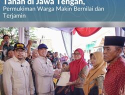 Menteri Nusron Serahkan 546 Sertipikat Hasil Konsolidasi Tanah di Jawa Tengah, Permukiman Warga Makin Bernilai dan Terjamin