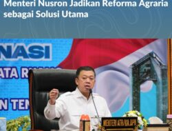 Pastikan Penguasaan Tanah yang Adil, Menteri Nusron Jadikan Reforma Agraria sebagai Solusi Utama