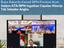 Buka Rakerda Kanwil BPN Provinsi Aceh, Sekjen ATR/BPN Ingatkan Capaian Kinerja Tak Sekadar Angka