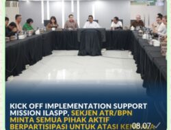 Kick Off Implementation Support Mission ILASPP, Sekjen ATR/BPN Minta Semua Pihak Aktif Berpartisipasi untuk Atasi Kendala