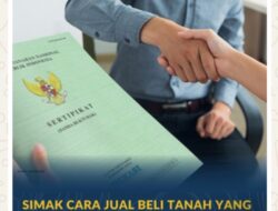 Simak Cara Jual Beli Tanah yang Aman agar Terhindar Masalah di Masa Mendatang