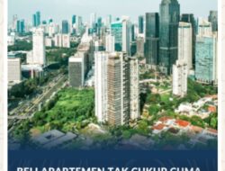 Beli Apartemen Tak Cukup Cuma SHMSRS, Cek Juga Hak atas Tanah Dasarnya