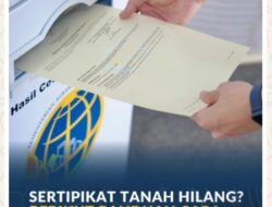 Sertipikat Tanah Hilang? Berikut Panduan Cara Mengurusnya