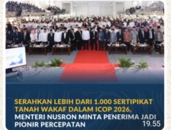 Serahkan Lebih dari 1.000 Sertipikat Tanah Wakaf dalam ICOP 2026, Menteri Nusron Minta Penerima Jadi Pionir Percepatan