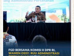 FGD Bersama Komisi II DPR RI, Wamen Ossy: RUU Administrasi Pertanahan untuk Wujudkan Sistem Pertanahan yang Lebih Baik