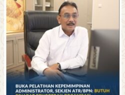 Buka Pelatihan Kepemimpinan Administrator, Sekjen ATR/BPN: Butuh Pejabat Penggerak Organisasi yang Hasilkan Kerja Berdampak bagi Masyarakat