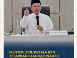 Menteri ATR/Kepala BPN Tetapkan Standar Waktu Layanan untuk Pengukuran Tanah dan Peralihan Hak