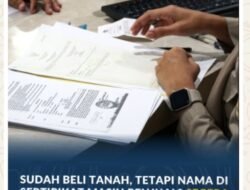 Sudah Beli Tanah, tetapi Nama di Sertipikat Masih Penjual? Segera Proses Peralihan Hak Anda